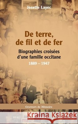 De terre, de fil et de fer: Biographies crois?es d'une famille occitane, 1889 - 1947 Josette Layec 9782336504452 Editions L'Harmattan - książka