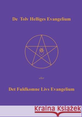 De Tolv Helliges Evangelium: Det Fuldkomne Livs Evangelium Else Marie Post 9788743033646 Books on Demand - książka