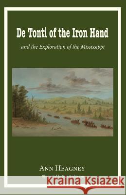 de Tonti of the Iron Hand and the Exploration of the Mississippi Ann Heagney 9780997664744 Hillside Education - książka