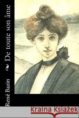 De toute son âme Bazin, Rene 9781523916528 Createspace Independent Publishing Platform - książka