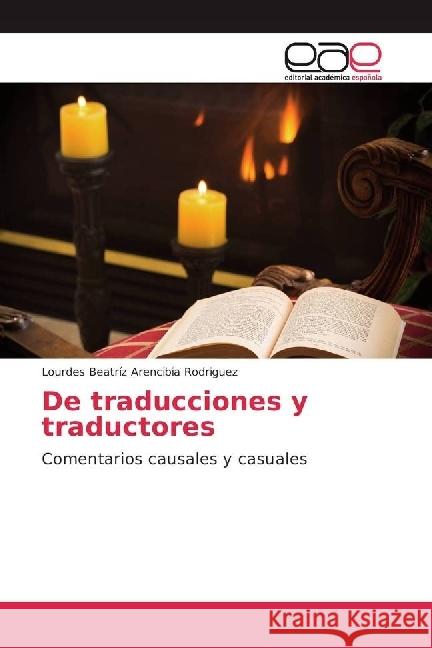 De traducciones y traductores : Comentarios causales y casuales Arencibia Rodriguez, Lourdes Beatriz 9783847362562 Editorial Académica Española - książka