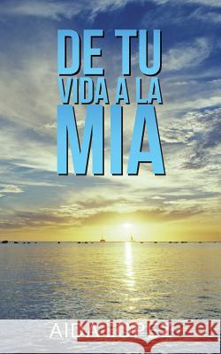 de Tu Vida a la Mía Lopez, Aida 9781490775630 Trafford Publishing - książka