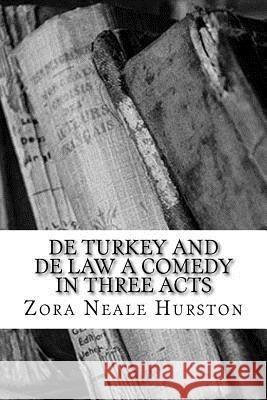 De Turkey and De Law A Comedy in Three Acts Hurston, Zora Neale 9781717303226 Createspace Independent Publishing Platform - książka