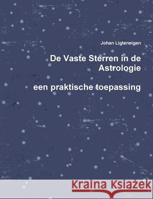 De Vaste Sterren in de Astrologie, een praktische toepassing Johan Ligteneigen 9789082344110 Johan Ligteneigen - książka