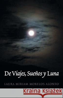 de Viajes, Suenos y Luna Laura Miriam Morelos Alonso 9781463379889 Palibrio - książka