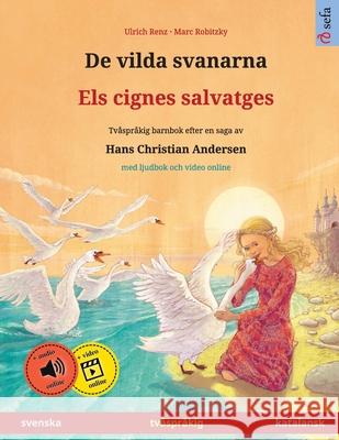 De vilda svanarna - Els cignes salvatges (svenska - katalansk): Tv?spr?kig barnbok efter en saga av Hans Christian Andersen, med ljudbok och video onl Ulrich Renz Marc Robitzky 9783739987743 Sefa Verlag - książka