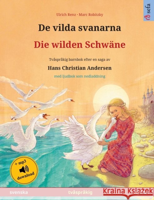 De vilda svanarna - Die wilden Schwäne (svenska - tyska): Tvåspråkig barnbok efter en saga av Hans Christian Andersen, med ljudbok som nedladdning Renz, Ulrich 9783739975009 Sefa Verlag - książka