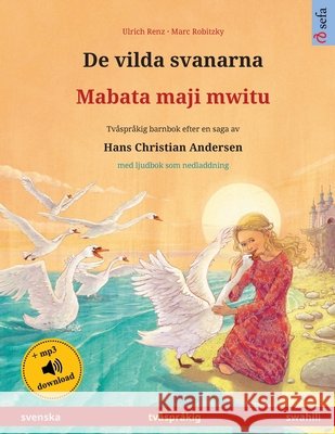 De vilda svanarna - Mabata maji mwitu (svenska - swahili): Tvåspråkig barnbok efter en saga av Hans Christian Andersen, med ljudbok som nedladdning Renz, Ulrich 9783739974965 Sefa Verlag - książka
