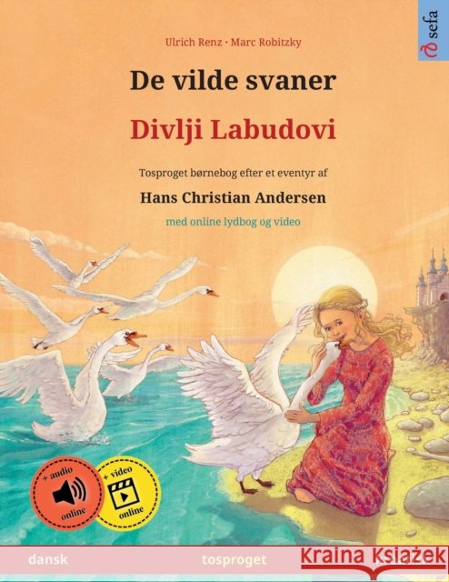 De vilde svaner - Divlji Labudovi (dansk - kroatisk): Tosproget børnebog efter et eventyr af Hans Christian Andersen, med lydbog som kan downloades Renz, Ulrich 9783739972664 Sefa Verlag - książka