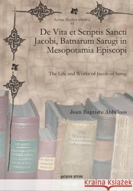de Vita Et Scriptis Sancti Jacobi, Batnarum Sarugi in Mesopotamia Episcopi Jean Baptiste Abbeloos 9781607249023 Gorgias Press - książka