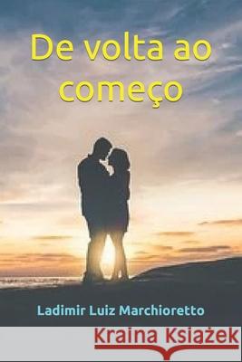De volta ao começo Marchioretto, Ladimir Luiz 9781719873284 Independently Published - książka