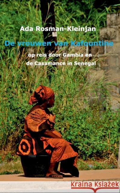 De vrouwen van Kafountine: op reis door Gambia en de Casamance van Senegal Ada Rosman-Kleinjan 9783746033273 Books on Demand - książka