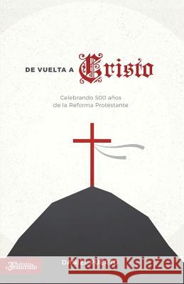 De vuelta a Cristo: Celebrando 500 años de la Reforma Protestante de Jesucristo, Soldados 9781642555233 Soldados de Jesucristo, Inc. - książka