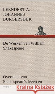 De Werken van William Shakespeare Overzicht van Shakespeare's leven en werken L a J (Leendert Alexande Burgersdijk 9783849542825 tredition GmbH - książka