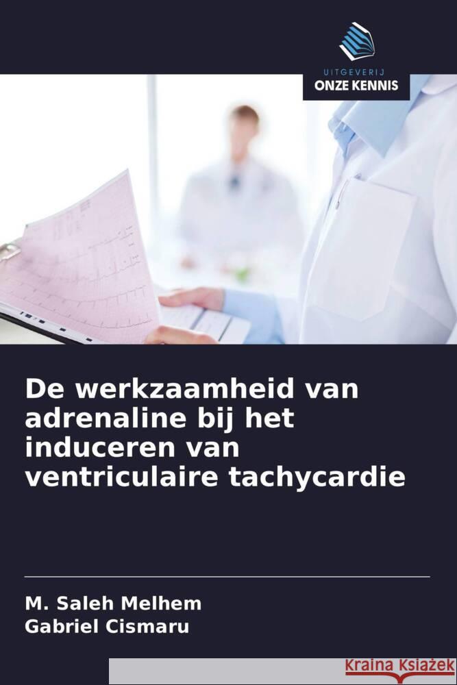 De werkzaamheid van adrenaline bij het induceren van ventriculaire tachycardie Melhem, M. Saleh, Cismaru, Gabriel 9786203762204 Uitgeverij Onze Kennis - książka