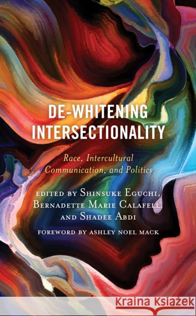 De-Whitening Intersectionality: Race, Intercultural Communication, and Politics Shinsuke Eguchi Shadee Abdi Bernadette Marie Calafell 9781498588225 Lexington Books - książka