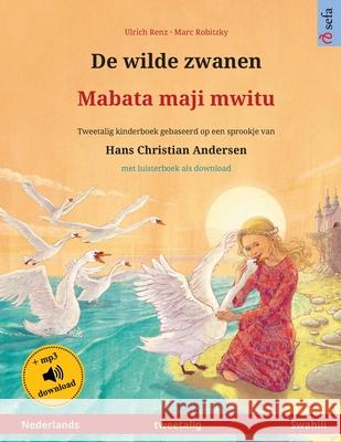 De wilde zwanen - Mabata maji mwitu (Nederlands - Swahili): Tweetalig kinderboek naar een sprookje van Hans Christian Andersen, met luisterboek als do Ulrich Renz Marc Robitzky Josephat William 9783739973975 Sefa Verlag - książka