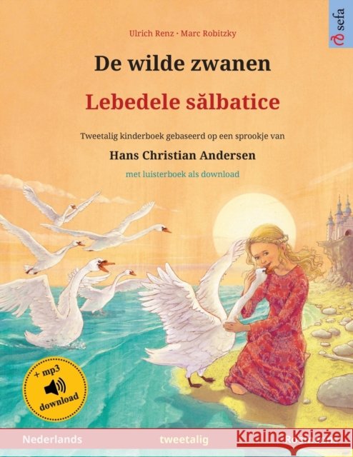 De wilde zwanen - Lebedele sălbatice (Nederlands - Roemeens): Tweetalig kinderboek naar een sprookje van Hans Christian Andersen, met online audioboek Ulrich Renz 9783739973838 Sefa Verlag - książka