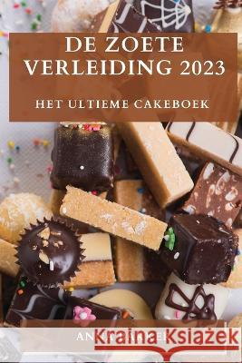 De Zoete Verleiding 2023: Het Ultieme Cakeboek Anna Bakker   9781783817467 Anna Bakker - książka