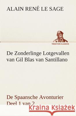 De Zonderlinge Lotgevallen van Gil Blas van Santillano De Spaansche Avonturier, Deel 1 van 2 Alain René Le Sage 9783849538873 tredition GmbH - książka