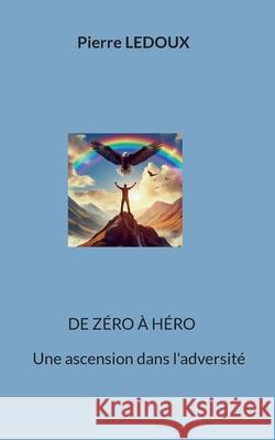 De zéro à héro: Une ascension dans l'adversité Pierre LeDoux 9782322539000 Bod - Books on Demand - książka