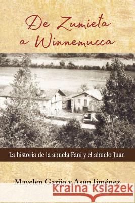 De Zumieta a Winnemucca: La historia de la abuela Fani y el abuelo Juan Jimenez, Asun 9781986791175 Createspace Independent Publishing Platform - książka