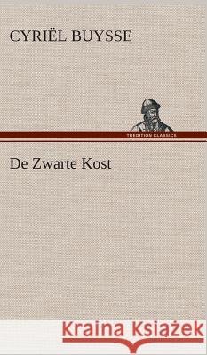 De Zwarte Kost Buysse, Cyriël 9783849541620 Tredition Classics - książka
