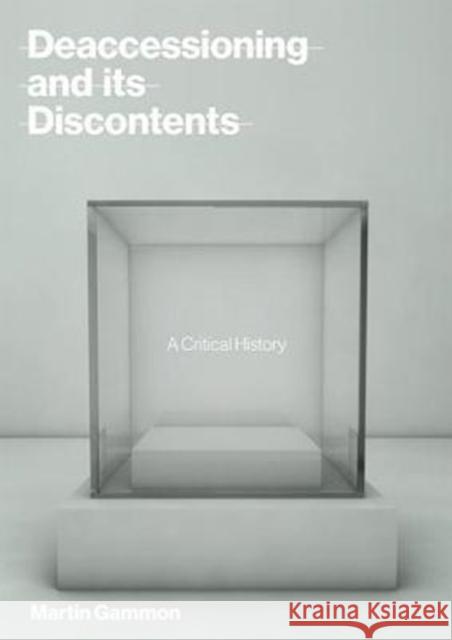 Deaccessioning and its Discontents: A Critical History Martin (President, Pergamon Art Group) Gammon 9780262037587 MIT Press Ltd - książka