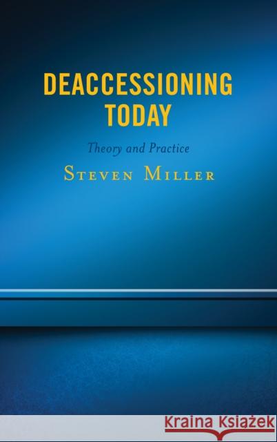 Deaccessioning Today: Theory and Practice Steven Miller 9781538112632 Rowman & Littlefield Publishers - książka