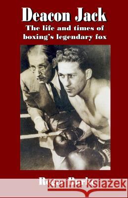 Deacon Jack: The Life and Times of Boxing's Legendary Fox Roger Burke Marty Jones Marty Jones 9781979456111 Createspace Independent Publishing Platform - książka