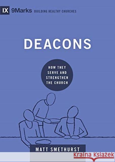 Deacons: How They Serve and Strengthen the Church Matt Smethurst 9781433571626 Crossway Books - książka