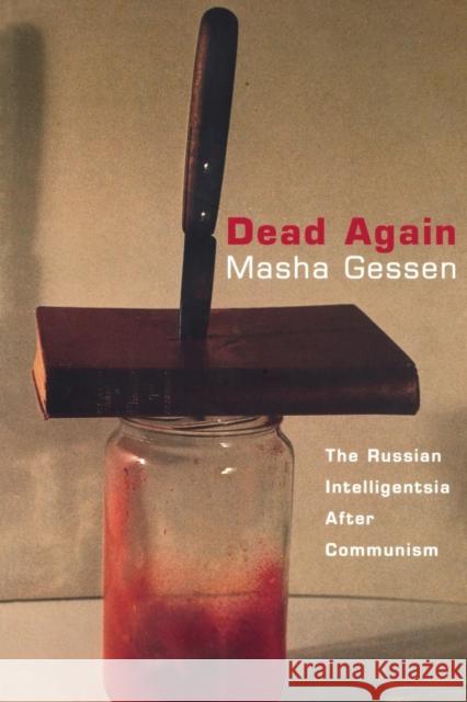 Dead Again: The Russian Intelligentsia After Communism Masha Gessen 9781859841471 Verso - książka