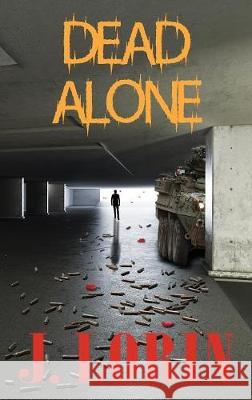 Dead Alone: TEOTWAWKI. Survive the hoard. Find Friends and Bug In. J Lorin 9780985271343 Presage Publishing - książka
