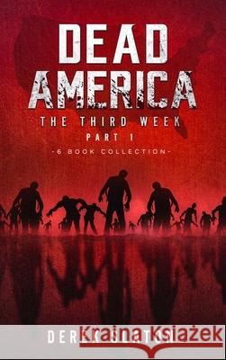 Dead America The Third Week Part One - 6 Book Collection Derek Slaton 9781945294600 VGA - książka