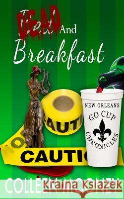 Dead and Breakfast: The New Orleans Go Cup Chronicles Series Colleen Mooney 9780990552727 New Orleans Fast Dog Publishing - książka