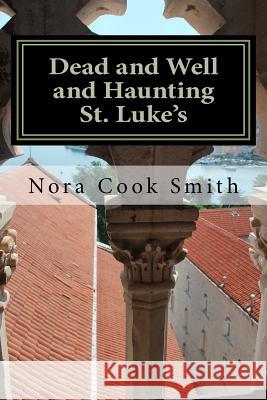 Dead and Well and Haunting St. Luke's: A Novella Nora Cook Smith 9781466495517 Createspace - książka
