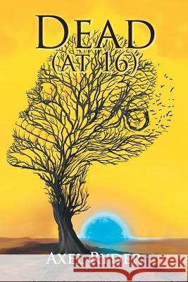 Dead (At 16) Axel Ryder 9781984543424 Xlibris Us - książka