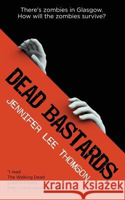 Dead Bastards: There's Zombies in Glasgow: How Will the Zombies Survive? Jennifer Lee Thomson 9781724042460 Independently Published - książka
