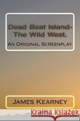 Dead Beat Island- The Wild West. Mr James Kearney 9781723233111 Createspace Independent Publishing Platform - książka
