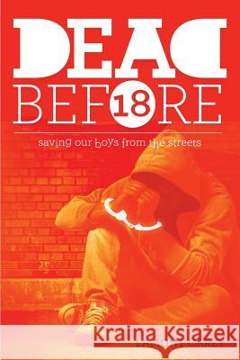 Dead Before 18: Saving Our Boys from the Streets Lamont Carey, J P Lago, Melanee Woodard 9781945806001 Lacarey Entertainment, LLC - książka