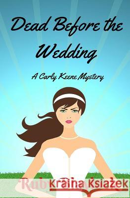 Dead Before The Wedding: A Carly Keene Cozy Mystery Blaylock, Ruby 9781516917211 Createspace - książka