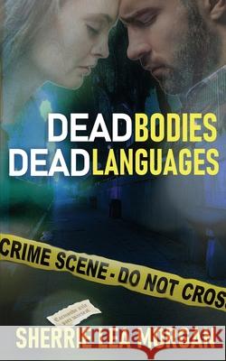 Dead Bodies, Dead Languages Sherrie Lea Morgan 9781509233717 Wild Rose Press - książka