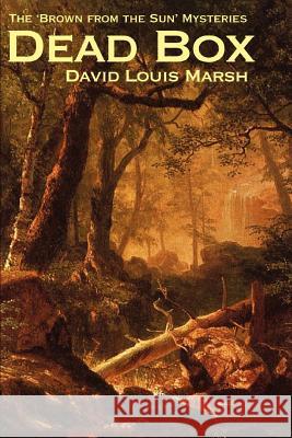 Dead Box: The 'Brown from the Sun' Mysteries Marsh, David Louis 9780595326488 iUniverse - książka