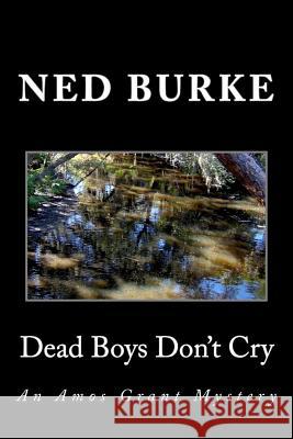 Dead Boys Don't Cry: An Amos Grant Mystery Ned Burke 9781507715727 Createspace - książka