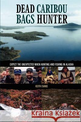 Dead Caribou Bags Hunter Keith Evans 9781403386670 Authorhouse - książka