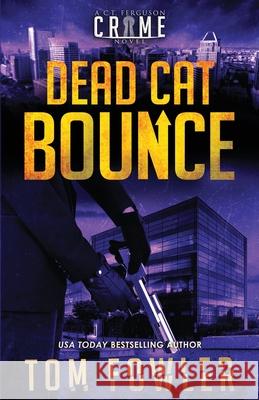 Dead Cat Bounce: A C.T. Ferguson Crime Novel Tom Fowler 9781953603401 Widening Gyre Media - książka