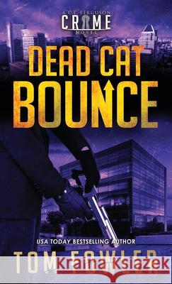 Dead Cat Bounce: A C.T. Ferguson Crime Novel Tom Fowler 9781953603418 Widening Gyre Media - książka