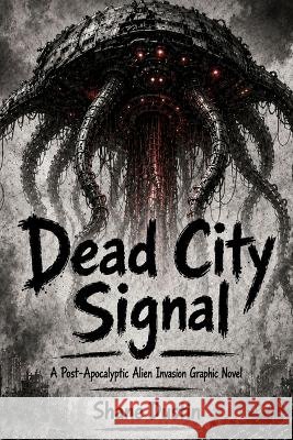 Dead City Signal: A Post-Apocalyptic Alien Invasion Graphic Novel Dustin, Shane 9798199408592 Independently Published - książka