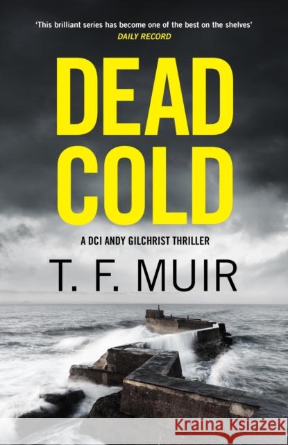 Dead Cold: An unputdownable Scottish crime thriller T.F. Muir 9781408720394 Little, Brown Book Group - książka