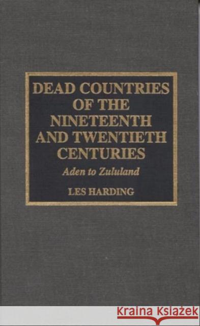 Dead Countries of the Nineteenth and Twentieth Centuries: Aden to Zululand Harding, Les 9780810834453 Scarecrow Press - książka